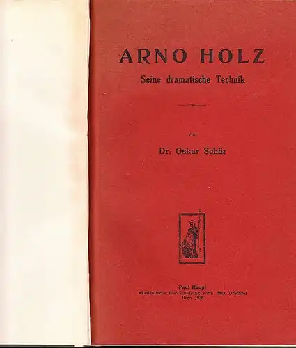 Holz, Arno. - Schär, Oskar: Arno Holz : seine dramatische Technik. 