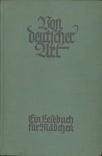 Göcking, Dr. W. ; Pfennings, A. ; Bremer, M. Ignatia (Hrsg.): Von deutscher Art : Eine Lesebuch für Mädchen. Untertertia. 