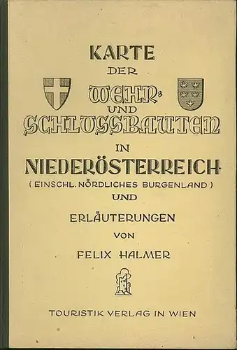 Halmer, Felix: Karte der Wehr= und Schlossbauten in Niederösterreich. (einschl. nördlichem Burgenland). 