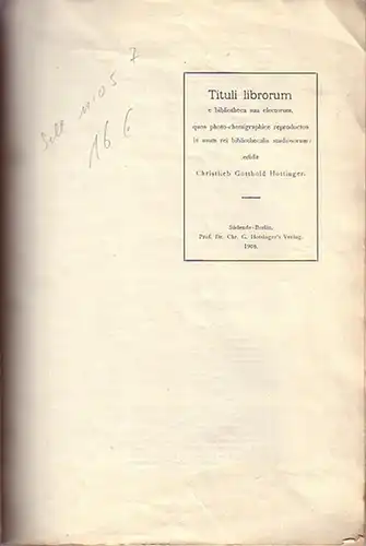 Hottinger, Christlieb Gotthold (Herausgeber): Tituli librorum e bibliotheca sua electorum, quos photo-chemigraphice reproductos in usum rei bibliothecalis studiosorum (Andeutungen für die Katalogisierung - 73 Titel in 14 Sprachen aus 6 Jahrhunderten). 