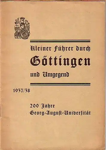 Göttingen: Kleiner Führer durch Göttingen und Umgegend 1937/38. 200 Jahre Georg-August-Universität. 