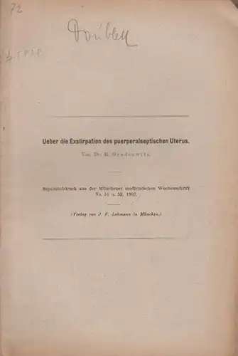 Gradenwitz, R: Ueber die Exstirpation des puerperalseptischen Uterus. Separatabdruck aus der Münchener medicinischen Wochenschrift, No. 51 und 52, 1902. 