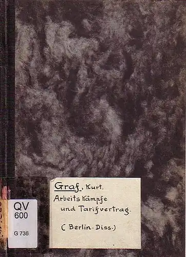 Graf, Kurt: Arbeitskämpfe und Tarifvertrag. Dissertation zur Erlangung der Würde eines Doktors der Wirtschaftswissenschaften dem Akademischen Senat der Handels-Hochschule Berlin vorgelegt. 