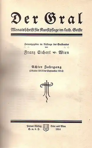 Gral, Der. - Eichert, Franz (Hrsg. für den "Gralbund"): Der Gral. Monatsschrift für Kunstpflege im katholischen Geiste. 8. Jahrgang, 1913 / 1914. 