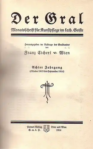 Gral, Der. - Eichert, Franz (Hrsg. für den "Gralbund"): Der Gral. Monatsschrift für Kunstpflege im katholischen Geiste. 8. Jahrgang, 1913 / 1914.