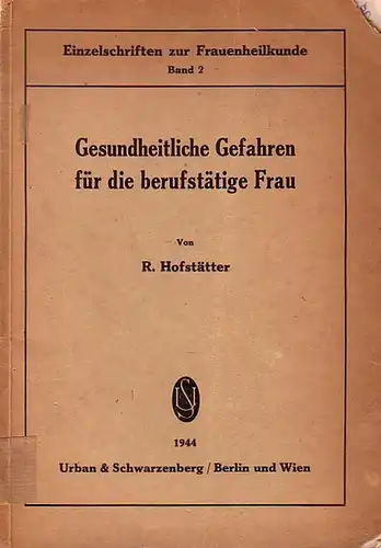 Hofstätter, R: Gesundheitliche Gefahren für die berufstätige Frau. 