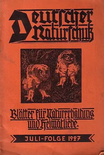 Großjohann, Otto (Schriftleiter): Deutscher Naturschutz. Blätter für Naturerhaltung und Heimatliebe. Juli-Folge 1927. 