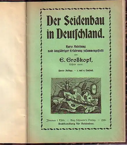 Großkopf, E: Der Seidenbau in Deutschland. Kurze Anleitung nach langjähriger Erfahrung zusammengestellt. Mit Vorworten. 