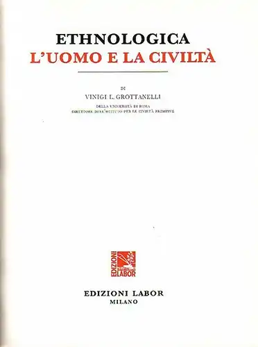 Grotanelli, Vinigi L. (e Collaboratori): Ethnologica. L'uomo e la civilta. (Vol. I: I fondamenti della civilta). Cap.I: Civilta e primitivita. Cap.II: Gli aspetti somatici dell'uomo. Cap.III: Gli inizi della civilta umana. Cap. IV: Un aspetto della civilt