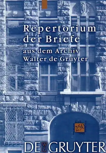 Gruyter. - Neuendorff, Otto (Ausw.) / Ziesak, Anne-Katrib (Bearb.): Repertorium der Briefe aus dem Archiv Walter de Gruyter. 