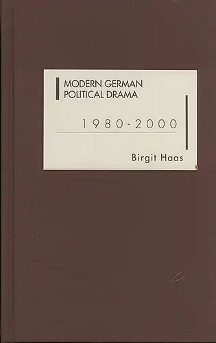 Haas, Birgit: Modern German Political Drama 1980 - 1000. 
