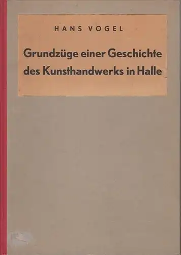 Halle. - Vogel, Hans: Grundzüge einer Geschichte des Kunsthandwerks in Halle. 