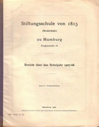 Hamburg: Stiftungsschule von 1815 (Realschule) zu Hamburg, Zeughausmarkt 32, Bericht überdas Schuljahr 1907 / 08. Schulnachrichten. Programm Nummer 961. 