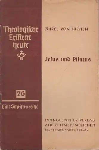 Jüchen, Aurel von: Jesus und Pilatus. Eine Untersuchung über das Verhältnis von Gottesreich und Weltreich im Anschluß an Johannes 18, V. 28-29, V. 16. 