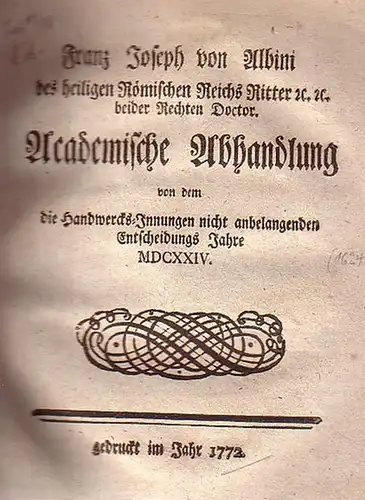 Handwerk. - Albini, Franz Joseph von: Academische Abhandlung von dem die Handwercks-Innungen nicht anbelangenden Entscheidungs Jahre 1624. 