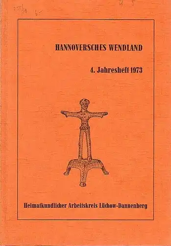 Hannover: Hannoversches Wendland. 3. und 4. Jahresheft des Heimatkundlichen Arbeitskreises Lüchow-Dannenberg 1971 / 1972 und 1973. 