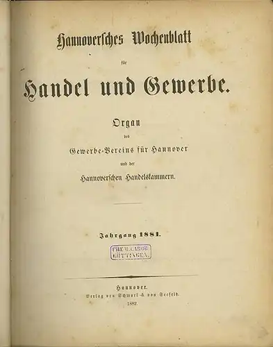 Hannoversches Wochenblatt. - Gewerbe-Verein für Hannover: Hannoversches Wochenblatt für Handel und Gewerbe. Organ des Gwerbe-Vereins für Hannover und der Hannoverschen Handelskammern. Jahrgang 1881. Komplett mit den Nummern 1 - 53. 