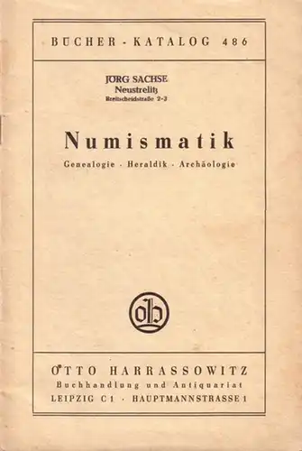 Harassowitz, Otto: Bücher-Katalog 486 mit 713 Nummern von Otto Harrassowitz, Buchhandlung und Antiquariat, Leipzig, Hauptmannstrasse 1: Numismatik - Genealogie, Heraldik, Archäologie. 