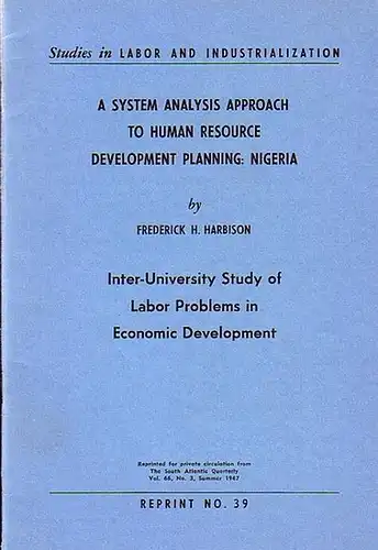 Harbison, Frederich H: A systems analysis approach to humanresource development planning: Nigeria. (= Studies in Labor and industrialization, reprinted for private circulation from The South Atlantic Quarterly Vol. 66, No. 3, Summer 1967. Reprint No. 39. 