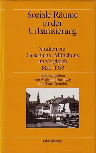 Hardtwig, Wolfgang ; Tenfelde, Klaus (Hrsg.): Soziale Räume in der Urbanisierung : Studien zur Geschichte Münchens im Vergleich 1850 bis 1933. 