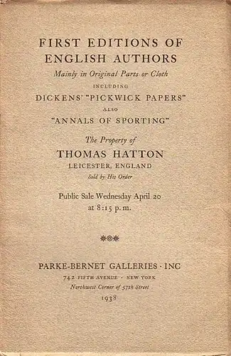 Hatton, Thomas: First editions of english authors. Mainly in Original Parts or Cloth including Dickes 'Pickwick Papers' also 'Annals of sporting'. Sale number 30 with 237 numbers. Parke-Bernet Galleries, New York, 1938. 