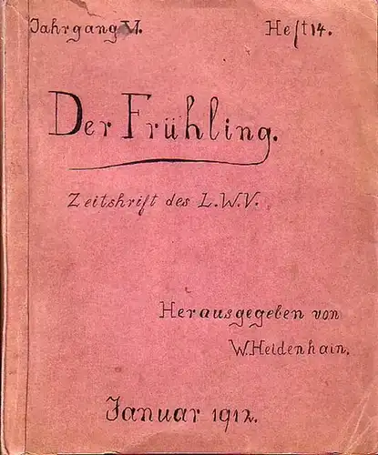 Heidenhain, W. (Hrsg.), Der Frühling. Jahrgang VI, Heft 14. Zeitschrift des L. W. V. Inhalt: Vorwort des Hrsgs. mit Dank an die Mitarbeiter, zugleich Kritik...