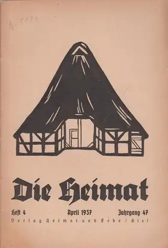 Heimat, Die - Meyer, Gustav Friedrich (Schriftleiter): Die Heimat. Monatsschrift für Schleswig - holsteinische Heimatforschung und Volkstumspflege. Jahrgang 47, April 1937, Heft 4. Aus dem...