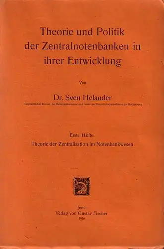 Helander, Sven: Theorie und Politik der Zentralnotenbanken in ihrer Entwicklung. Erste Hälfte: Theorie der Zentralisation im Notenbankwesen. 