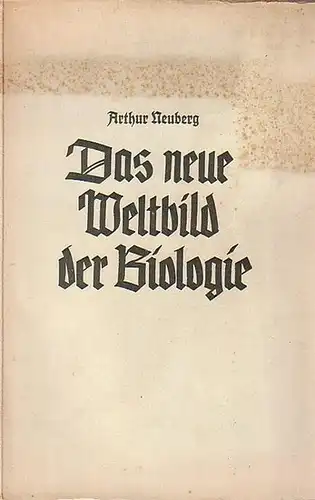 Neuberg, Arthur: Das Weltbild der Biologie. In seinen Grundzügen und Hauptergebnissen betrachtet. 