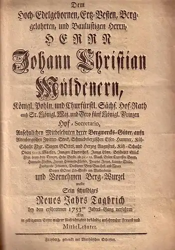 Herrn Johann Christian Müldenern. Königl. Pohln. und Churfürstl. Sächs. Hof Rath auch Sr. Königl. Maj. Und Dero fünf Königl. Prinzen Hof Secretario, Ansehnlichen Mitbelehnten derer.. 