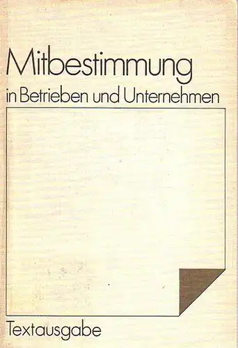 Hein, Eva - Leifert, Günter (Bearbeitet von): Mitbestimmung in Betrieben und Unternehmen. Textausgabe. 