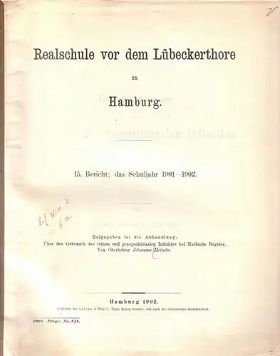 Heincke, Johannes: Über den Gebrauch des reinen und praepositionalen Infinitivs bei Mathurin Régnier. Beigabe zum 15. Bericht über das Schuljahr 1901 -1902 der Realschule vor dem Lübeckerthore zu Hamburg. Programm Nummer 818. 