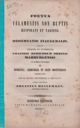 Heinemann, Ernestus: Foetus velamentis non ruptis respirans et vagiens. Dissertatio inauguralis, quam [... in Universitate Marburgensi ...] publice defendet. 