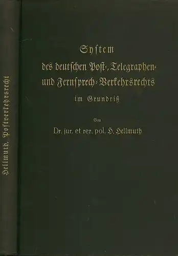 Hellmuth, H: System des deutschen Post-, Telegraphen- und Fernsprech-Verkehrsrechts im Grundriß. 