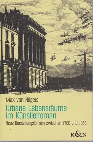 Hilgers, Max von: Urbane Lebensräume im Künstlerroman : Neue Darstellungsformen zwischen 1780 und 1860. 