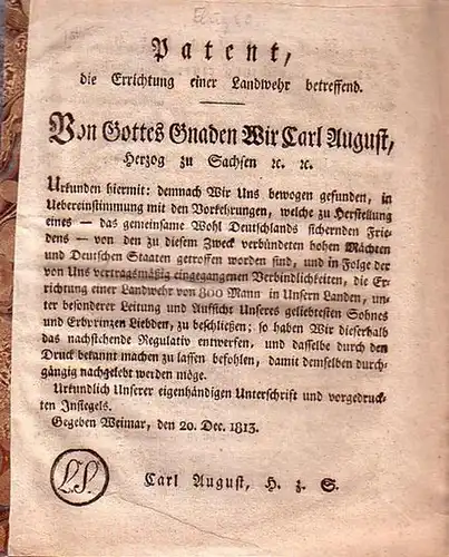 Landwehrpatent: Patent, die Errichtung einer Landwehr betreffend. Von Gottes Gnaden wir Carl August, Herzog zu Sachsen u. u. Urkunden hiermit:....   Regulativ wegen Errichtung einer Landwehr / Verfahren bey Fertigung der Listen und Aushebung der Landwehrm