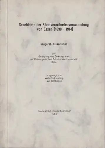 Henning, Wilhelm: Geschichte der Stadtverordnetenversammlung von Essen (1890-1914). Inaugural-Dissertation zur Erlangung des Doktorgrades der Philosophischen Fakultät der Universität Köln. 