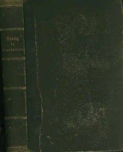 Herrig, L., et G.F. Burguy (Ed.): La France litteraire. Morceaux choisis de litterature francaise ancienne et moderne. Recueillis et annotes. 6ieme ed. stereotype. 