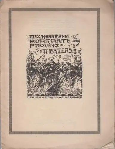 Herrmann - Neisse, Max: Porträte des Provinztheaters [ Provinz-Theaters ]. Gedichte. Lyrische Flugblätter. Druck: G. Reichardt, Groitzsch (Bezirk Leipzig). 