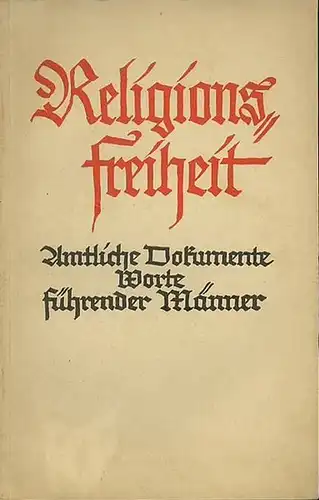 Religionsfreiheit. Amtliche Dokumente. Worte führender Männer. Im Anhang: Gesetz über die Feiertage nebst Durchführungsverordnung; Verordnung über den Schutz von Sonn  und Feiertagen; Erlasse über.. 