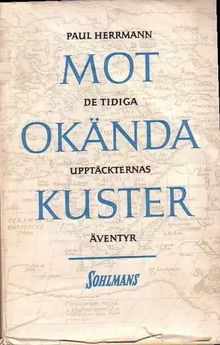 Herrmann, Paul: (Sieben vorbei und acht verweht. Schwedische Übers. von A. Quiding u. Gr. Akerhielm u.d.T.:) Mot okända kuster. De tidiga upptäckternas äventyr. 