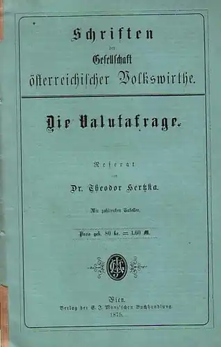 Hertzka, Theodor: Die Valutafrage. Referat. Mit einer Einleitung. (= Schriften der Gesellschaft österreichischer Volkswirthe. 