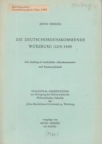 Herzig, Arno: Die Deutschordenskommende Würzburg (1219 - 1549). Ihre Stellung als bischöfliche 'Hauskommende' und Komturspfründe. 