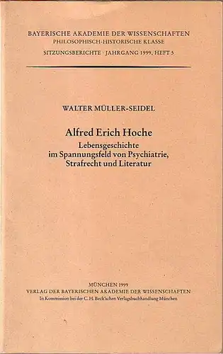 Hoche, Alfred Erich (1865-1943). - Müller-Seidel, Walter: Alfred Erich Hoche. Lebensgeschichte im Spannungsfeld von Psychiatrie, Strafrecht und Literatur. (= Bayerische Akademie der Wissenschaften, Sitzungsberichte Jahrgang 1999, Heft 5). 
