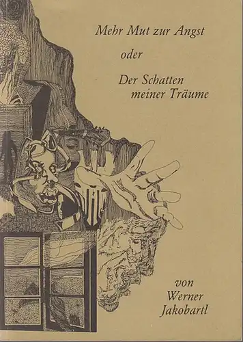 Jakobartl, Werner und Nolis (Illustrationen): Mehr Mut zur Angst oder Der Schatten meiner Träume. Ein Lyrikband illustriert von Nolis. 