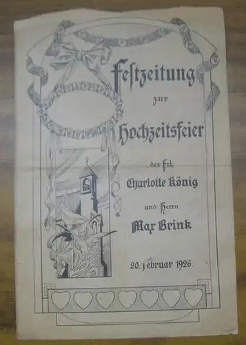 Hochzeitszeitung. - Charlotte König und Max Brink: Festzeitung zur Hochzeitsfeier des Frl. Charlotte König und Herrn Max Brink am 20. Februar 1926. 