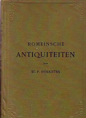 Hoekstra, P. Dr: Romeinsche Antiquiteiten. Schets der Staatsinstellingen van het romeinsche Rijk. 