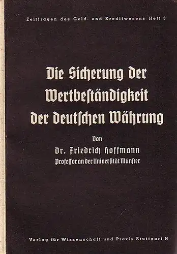 Hoffmann, Friedrich: Die Sicherung der Wertbeständigkeit der deutschen Währung. Mit einem Vorwort. (= Zeitfragen des Geld- und Kreditwesens Heft 3 ). 