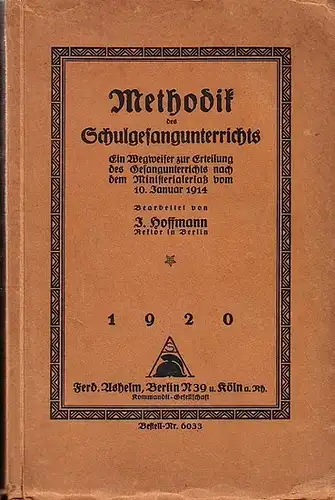 Hoffmann, J: Methodik des Schulgesangunterrichts : Ein Wegweiser zur Erteilung des Gesangunterrichts nach dem Ministerialerlaß vom 10. Januar 1914. 