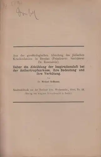 Hoffmann, Michael: Ueber die Abkühlung der Inspirationsluft bei der Aethertropfnarkose, ihre Bedeutung und ihre Verhütung. Sonderabdruck aus der Berliner klin. Wochenschrift, 1910, No. 23. 